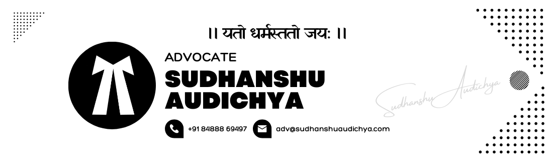 ।। यतो धर्मस्ततो जय: ।। Advocate Sudhanshu Audichya +918488869497 adv@sudhanshuaudichya.com